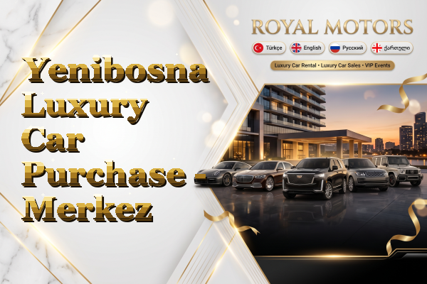 Yenibosna Luxury Car Purchase - Merkez