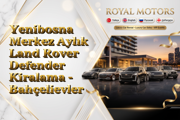 Yenibosna Merkez Aylık Land Rover Defender Kiralama - Bahçelievler