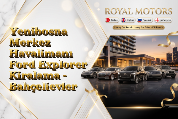 Yenibosna Merkez Havalimanı Ford Explorer Kiralama - Bahçelievler