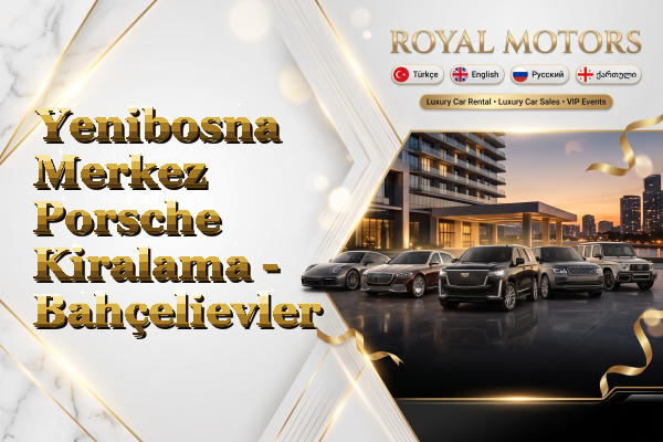 Yenibosna Merkez Porsche Kiralama - Bahçelievler