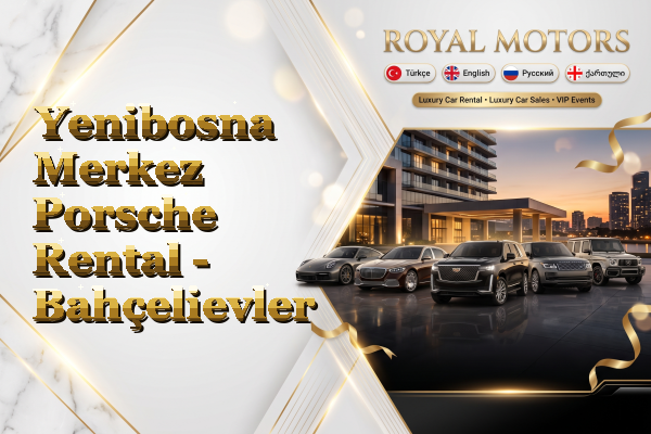 Yenibosna Merkez Porsche Rental - Bahçelievler