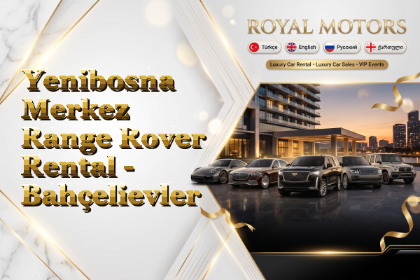Yenibosna Merkez Range Rover Rental - Bahçelievler