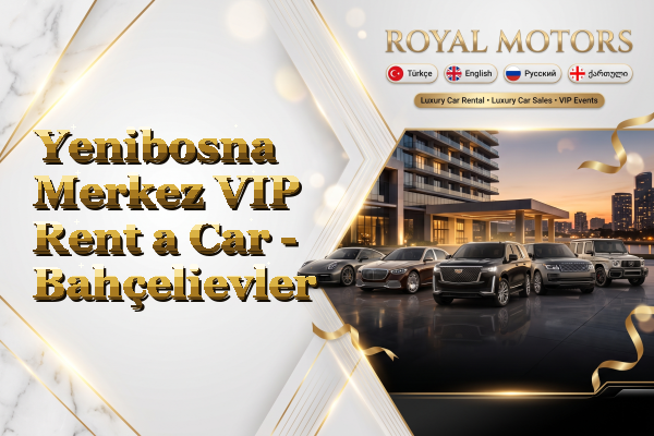 Yenibosna Merkez VIP Rent a Car - Bahçelievler