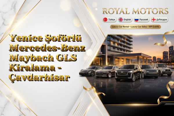 Yenice Şoförlü Mercedes-Benz Maybach GLS Kiralama - Çavdarhisar