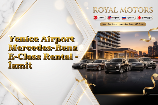 Yenice Airport Mercedes-Benz E-Class Rental - İzmit