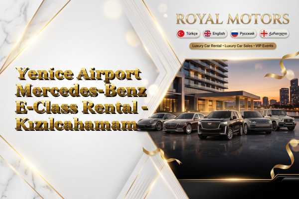 Yenice Airport Mercedes-Benz E-Class Rental - Kızılcahamam