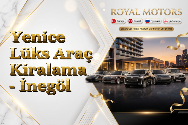 Yenice Lüks Araç Kiralama - İnegöl