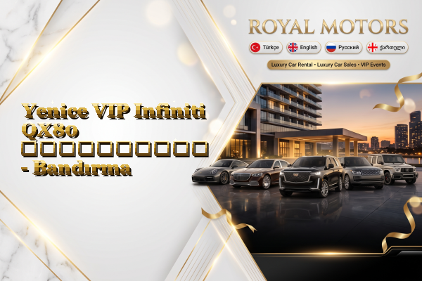 Yenice VIP Infiniti QX80 გაქირავება - Bandırma