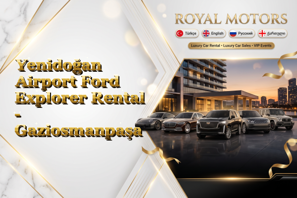 Yenidoğan Airport Ford Explorer Rental - Gaziosmanpaşa
