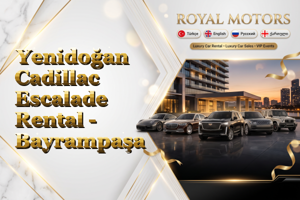 Yenidoğan Cadillac Escalade Rental - Bayrampaşa