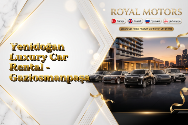 Yenidoğan Luxury Car Rental - Gaziosmanpaşa