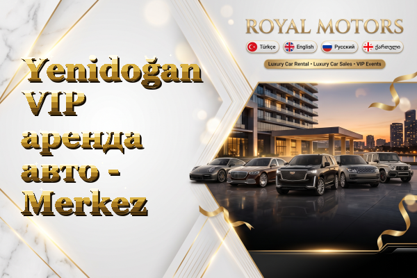 Yenidoğan VIP аренда авто - Merkez