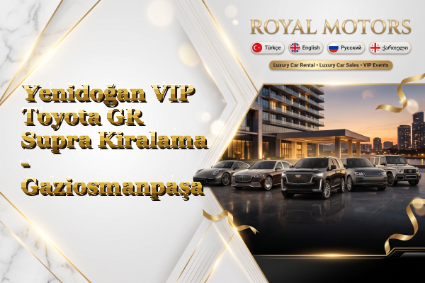 Yenidoğan VIP Toyota GR Supra Kiralama - Gaziosmanpaşa