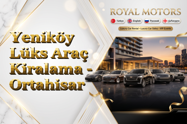 Yeniköy Lüks Araç Kiralama - Ortahisar