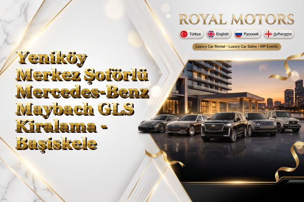 Yeniköy Merkez Şoförlü Mercedes-Benz Maybach GLS Kiralama - Başiskele