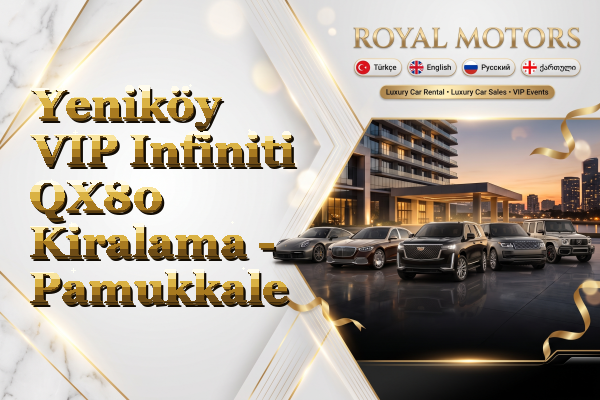 Yeniköy VIP Infiniti QX80 Kiralama - Pamukkale