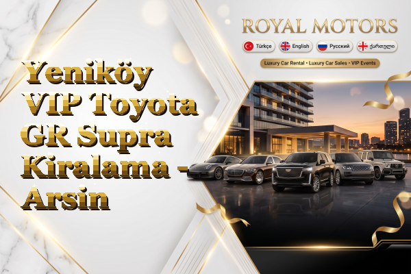 Yeniköy VIP Toyota GR Supra Kiralama - Arsin