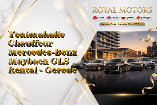 Yenimahalle Chauffeur Mercedes-Benz Maybach GLS Rental - Gerede