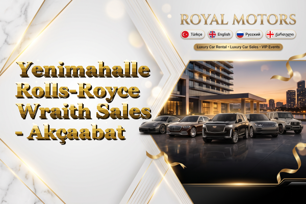 Yenimahalle Rolls-Royce Wraith Sales - Akçaabat