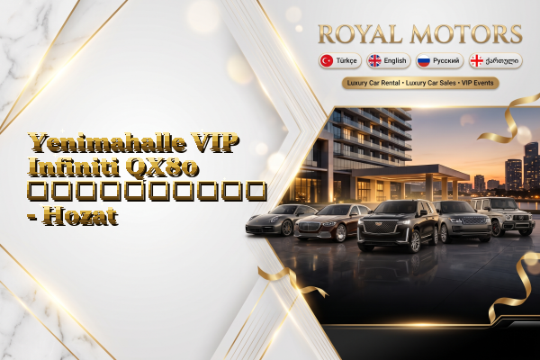 Yenimahalle VIP Infiniti QX80 გაქირავება - Hozat