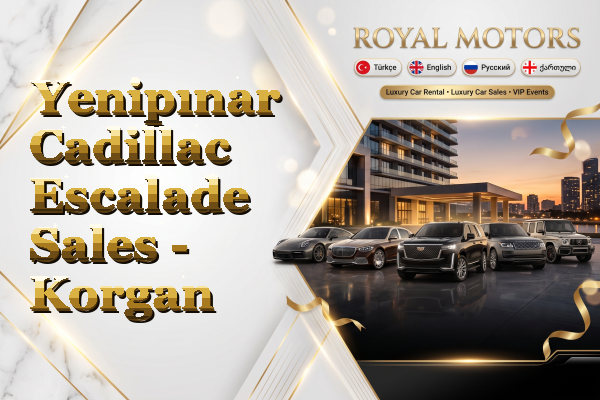 Yenipınar Cadillac Escalade Sales - Korgan