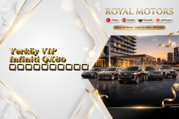 Yerköy VIP Infiniti QX80 გაქირავება