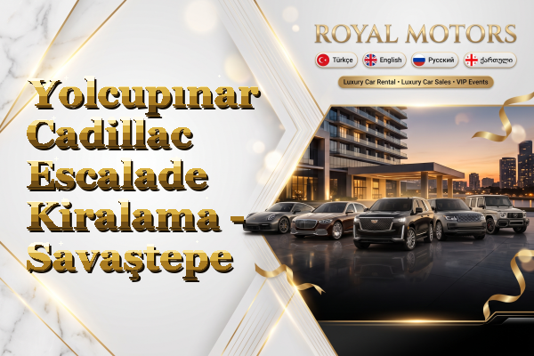 Yolcupınar Cadillac Escalade Kiralama - Savaştepe