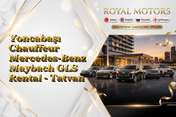 Yoncabaşı Chauffeur Mercedes-Benz Maybach GLS Rental - Tatvan