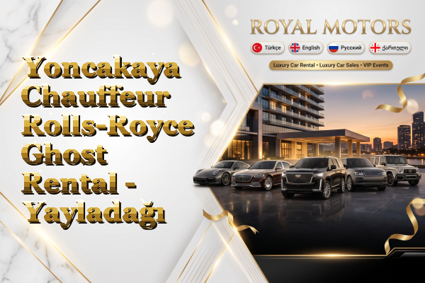 Yoncakaya Chauffeur Rolls-Royce Ghost Rental - Yayladağı