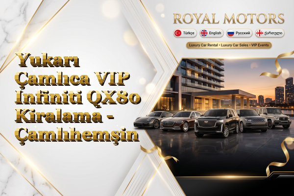 Yukarı Çamlıca VIP Infiniti QX80 Kiralama - Çamlıhemşin