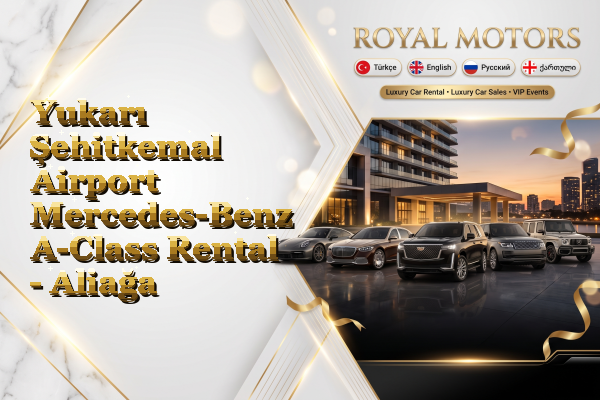 Yukarı Şehitkemal Airport Mercedes-Benz A-Class Rental - Aliağa