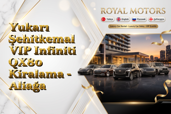 Yukarı Şehitkemal VIP Infiniti QX80 Kiralama - Aliağa