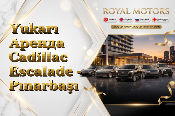 Yukarı Аренда Cadillac Escalade - Pınarbaşı