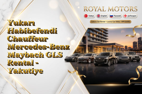 Yukarı Habibefendi Chauffeur Mercedes-Benz Maybach GLS Rental - Yakutiye