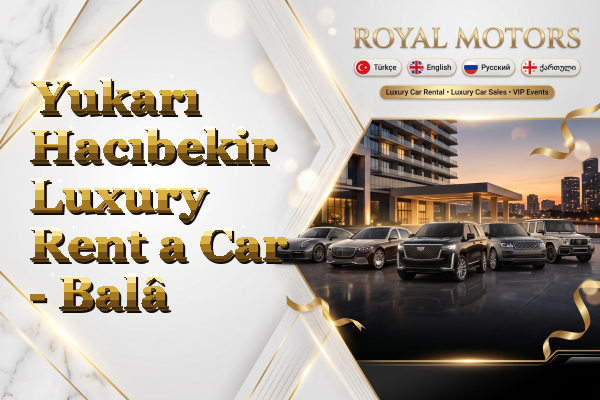Yukarı Hacıbekir Luxury Rent a Car - Balâ
