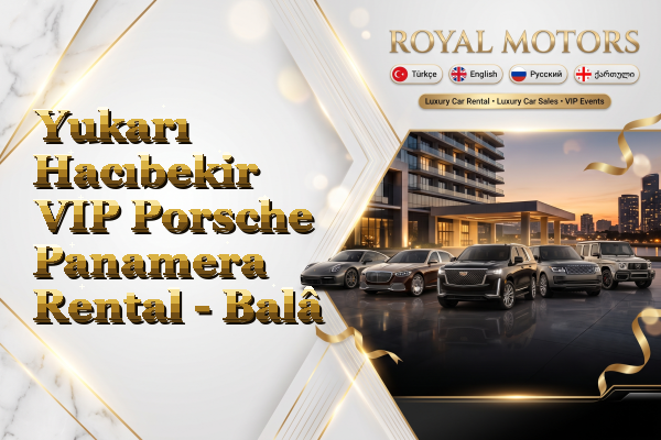 Yukarı Hacıbekir VIP Porsche Panamera Rental - Balâ
