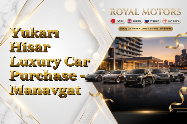 Yukarı Hisar Luxury Car Purchase - Manavgat