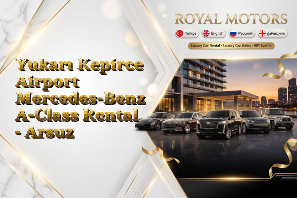 Yukarı Kepirce Airport Mercedes-Benz A-Class Rental - Arsuz