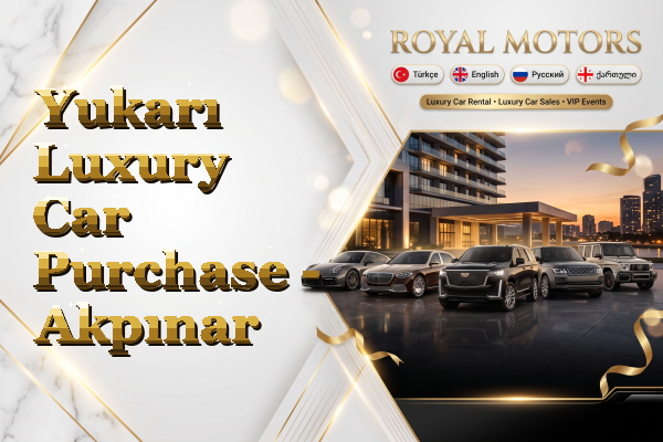 Yukarı Luxury Car Purchase - Akpınar