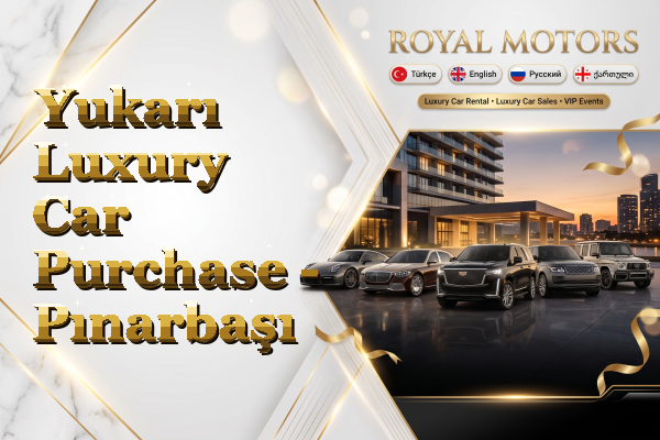 Yukarı Luxury Car Purchase - Pınarbaşı