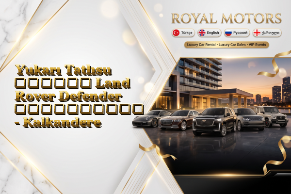 Yukarı Tatlısu თვიური Land Rover Defender გაქირავება - Kalkandere