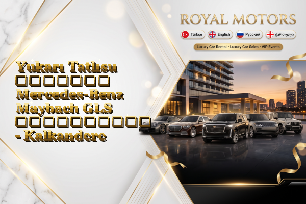 Yukarı Tatlısu მძღოლით Mercedes-Benz Maybach GLS გაქირავება - Kalkandere