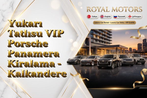 Yukarı Tatlısu VIP Porsche Panamera Kiralama - Kalkandere
