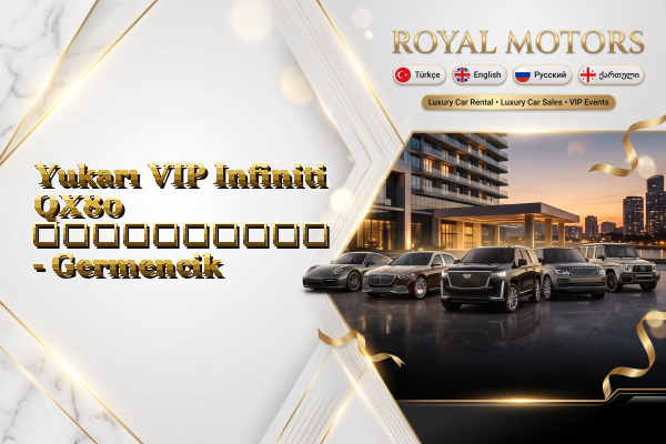 Yukarı VIP Infiniti QX80 გაქირავება - Germencik