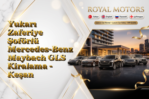 Yukarı Zaferiye Şoförlü Mercedes-Benz Maybach GLS Kiralama - Keşan