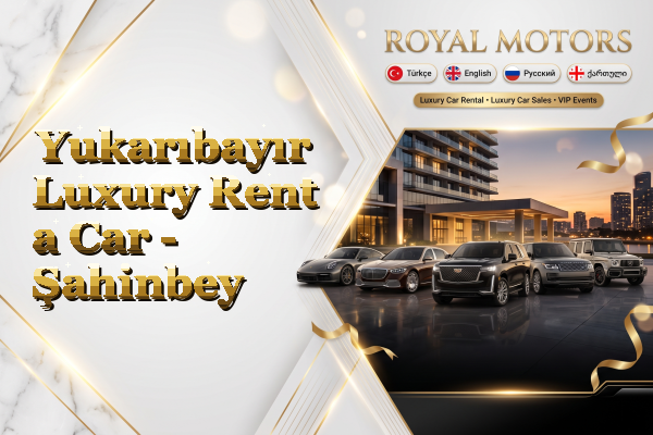 Yukarıbayır Luxury Rent a Car - Şahinbey