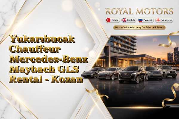 Yukarıbucak Chauffeur Mercedes-Benz Maybach GLS Rental - Kozan