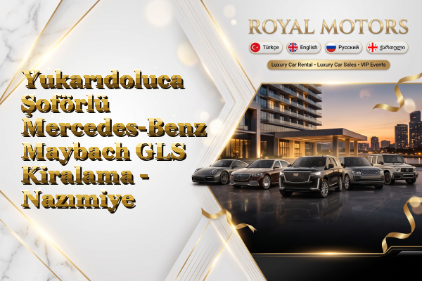 Yukarıdoluca Şoförlü Mercedes-Benz Maybach GLS Kiralama - Nazımiye