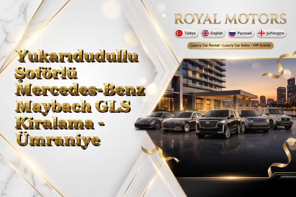 Yukarıdudullu Şoförlü Mercedes-Benz Maybach GLS Kiralama - Ümraniye