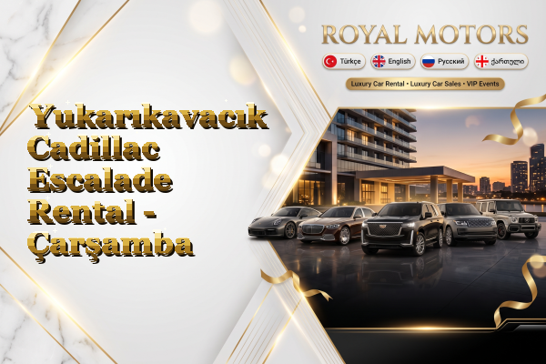 Yukarıkavacık Cadillac Escalade Rental - Çarşamba